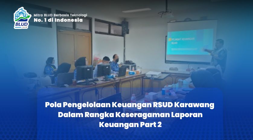 Pola Pengelolaan Keuangan RSUD Karawang Dalam Rangka Keseragaman Laporan Keuangan Part 2