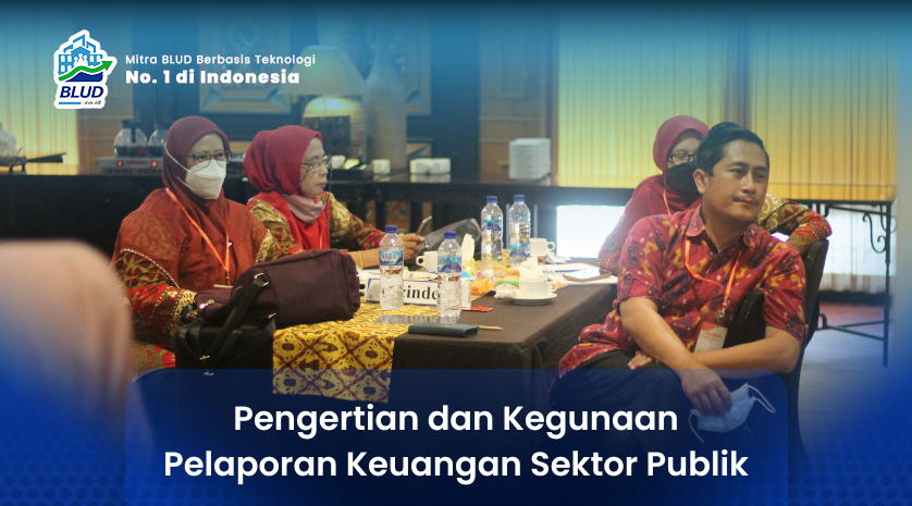 Pengertian dan Kegunaan Pelaporan Keuangan Sektor Publik