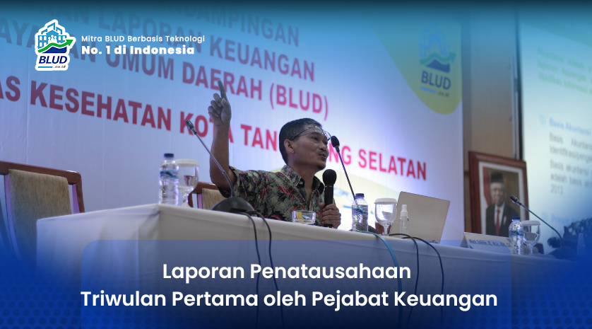 Laporan Penatausahaan Triwulan Pertama oleh Pejabat Keuangan