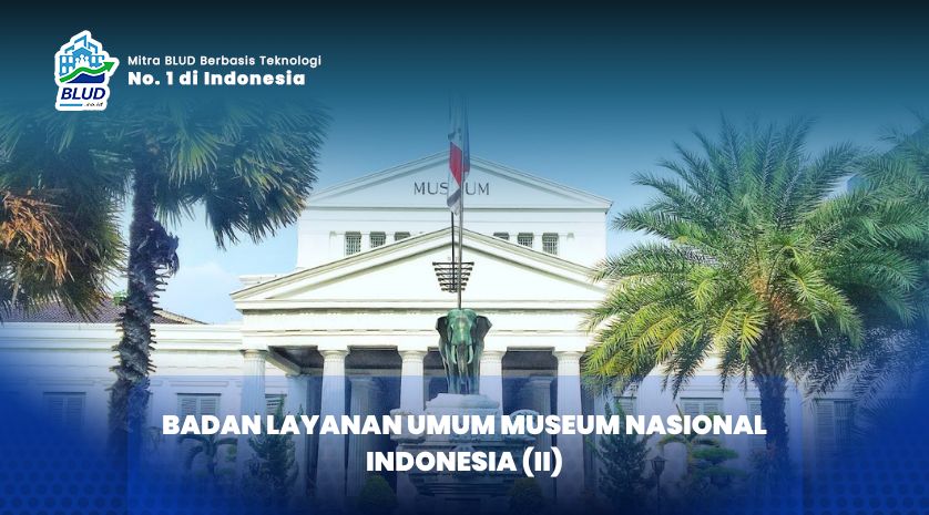 BADAN LAYANAN UMUM MUSEUM NASIONAL INDONESIA (II)